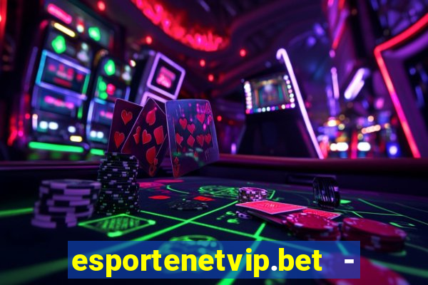 esportenetvip.bet - apostas online