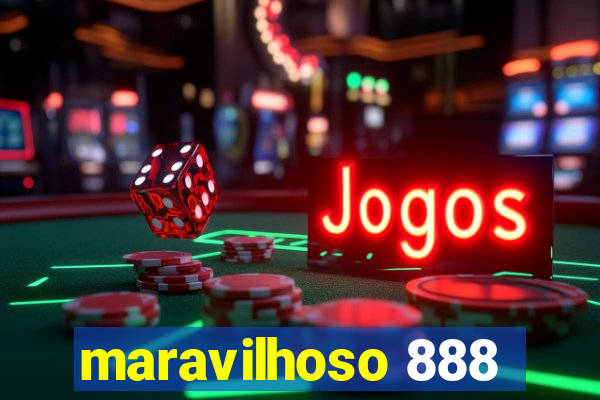 maravilhoso 888