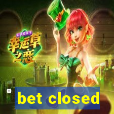 bet closed