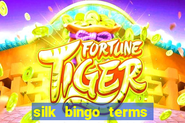 silk bingo terms and conditions