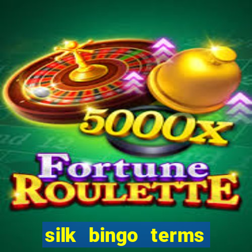 silk bingo terms and conditions