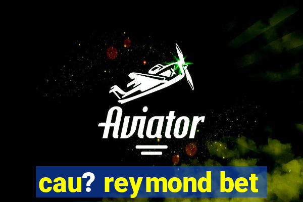 cau? reymond bet