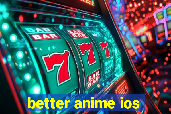 better anime ios