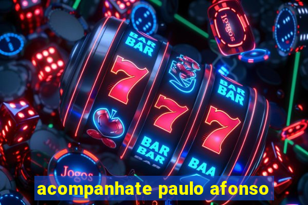 acompanhate paulo afonso