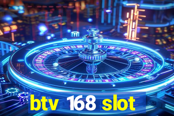 btv 168 slot