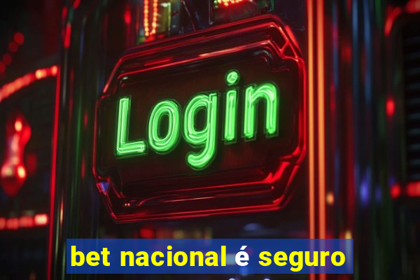 bet nacional é seguro