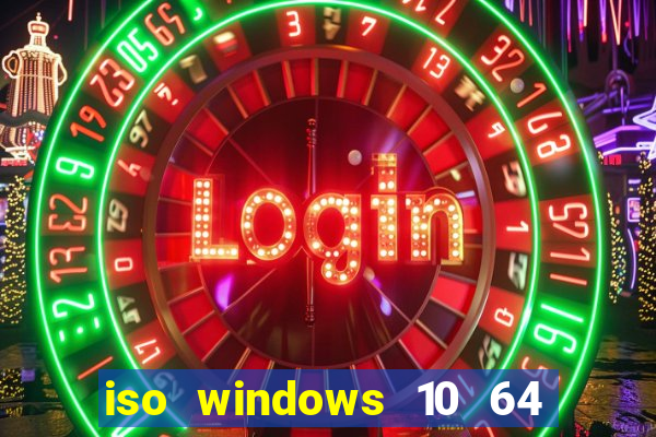 iso windows 10 64 bits download