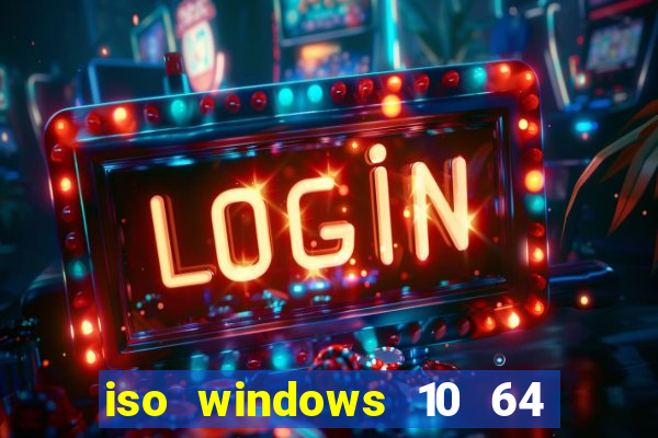 iso windows 10 64 bits download