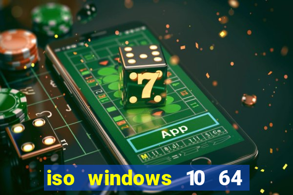 iso windows 10 64 bits download