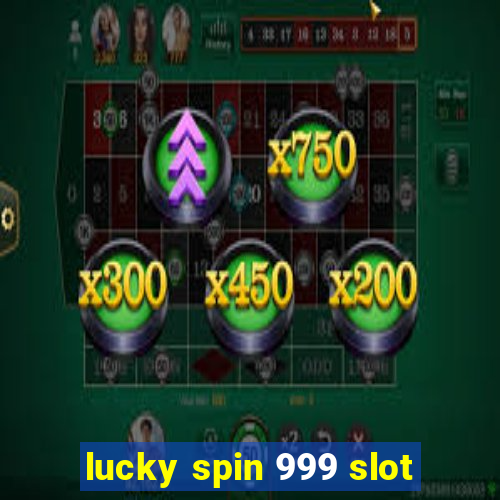 lucky spin 999 slot