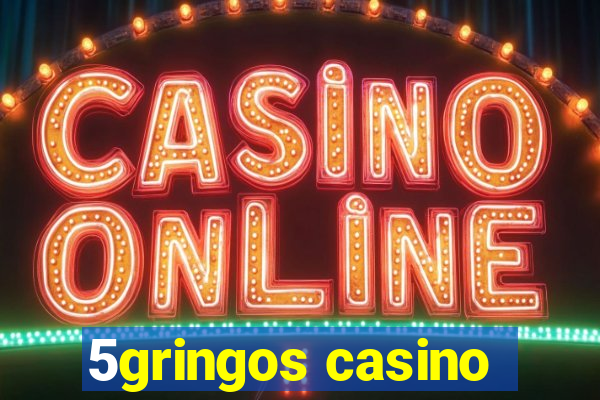 5gringos casino