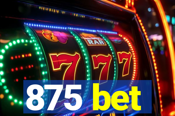 875 bet