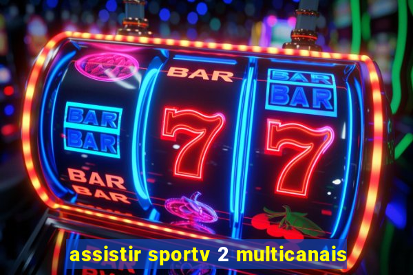 assistir sportv 2 multicanais