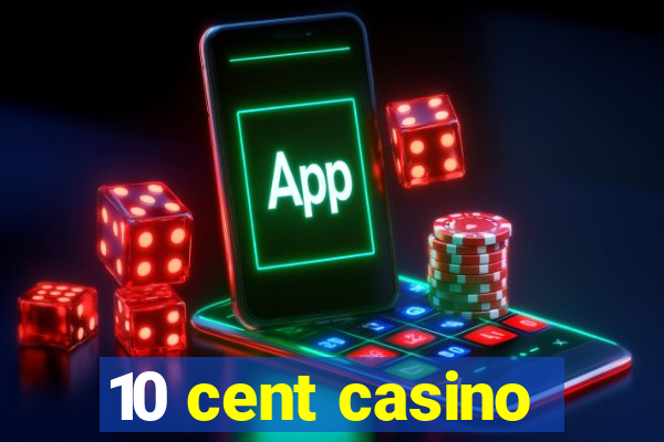 10 cent casino