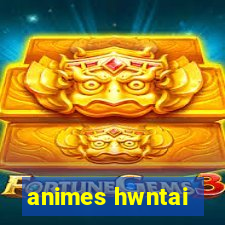 animes hwntai