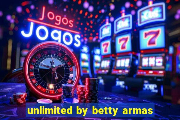 unlimited by betty armas