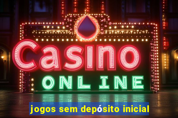 jogos sem depósito inicial