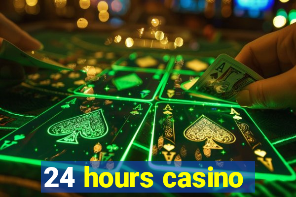 24 hours casino