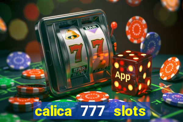 calica 777 slots paga mesmo