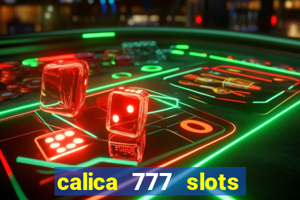 calica 777 slots paga mesmo