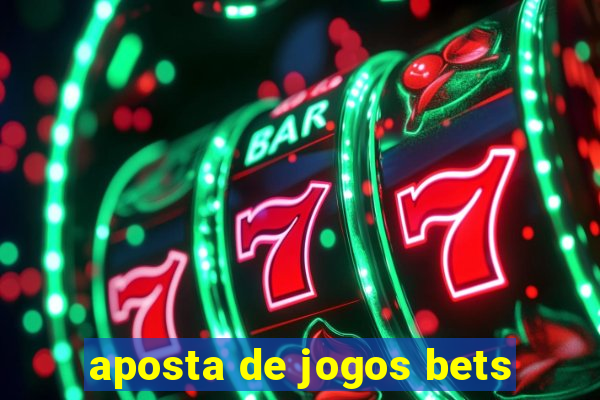 aposta de jogos bets