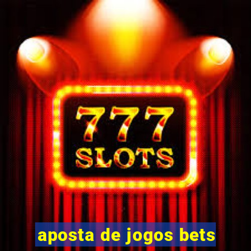 aposta de jogos bets