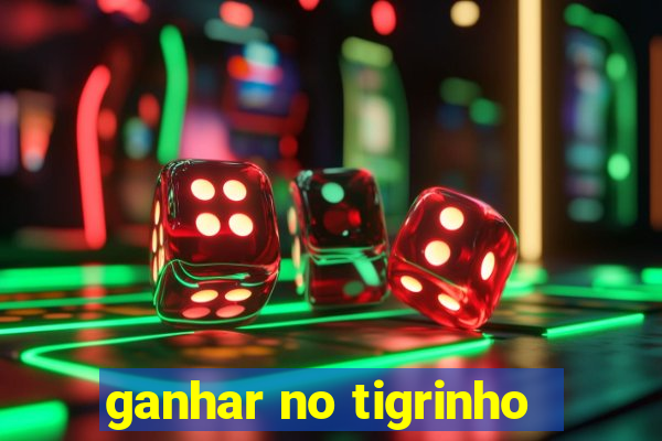 ganhar no tigrinho