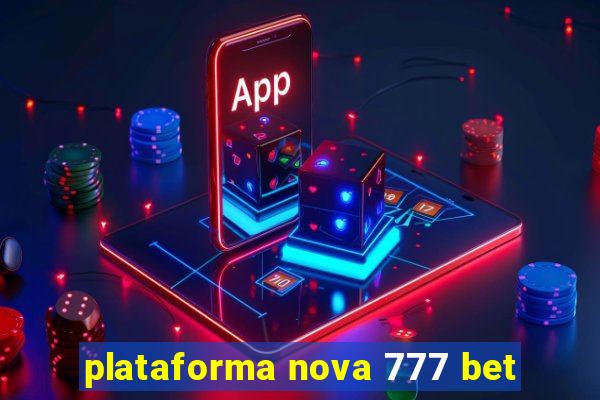 plataforma nova 777 bet