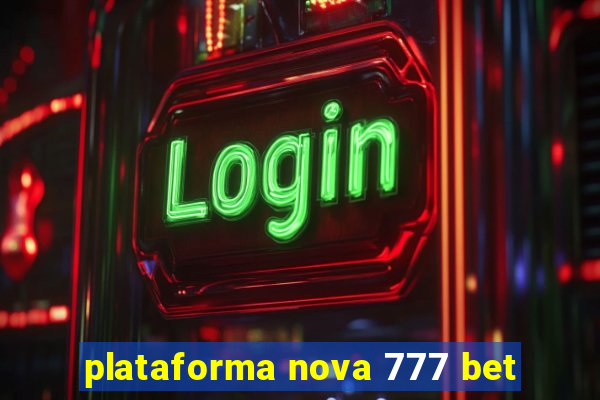 plataforma nova 777 bet