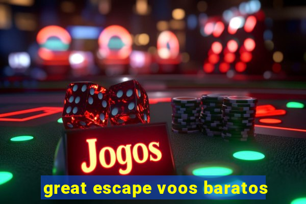 great escape voos baratos