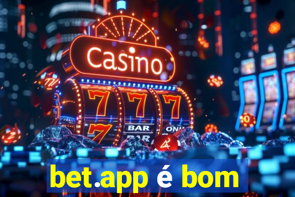 bet.app é bom