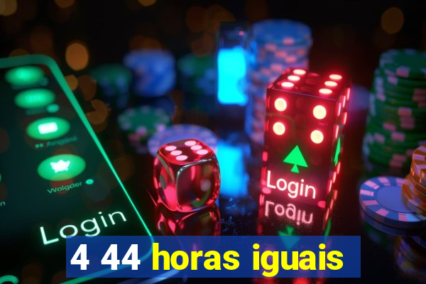 4 44 horas iguais