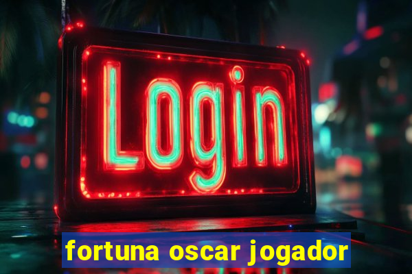 fortuna oscar jogador