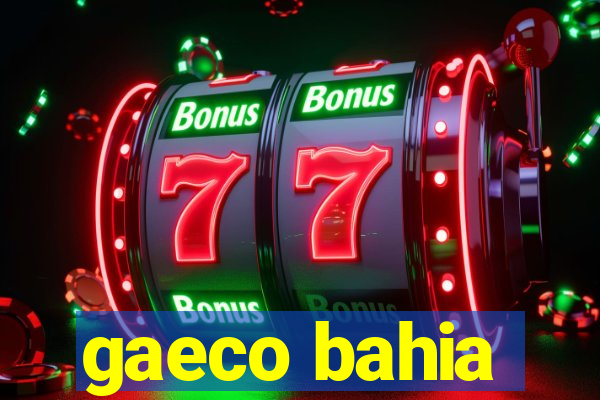 gaeco bahia