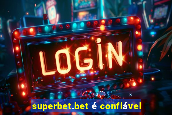 superbet.bet é confiável