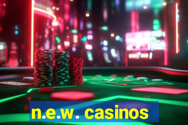 n.e.w. casinos