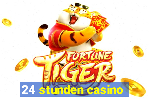 24 stunden casino