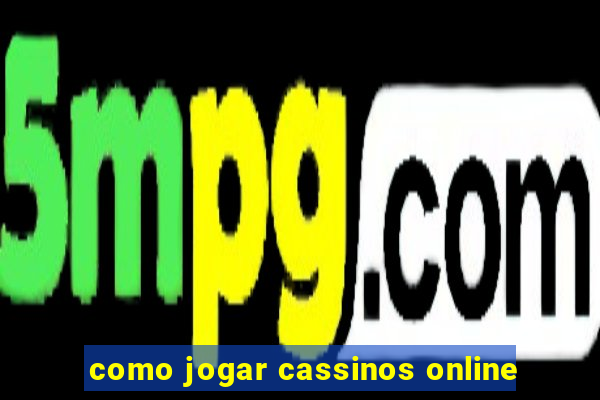 como jogar cassinos online