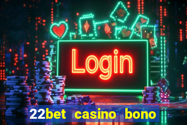 22bet casino bono sin deposito