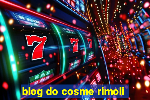 blog do cosme rimoli