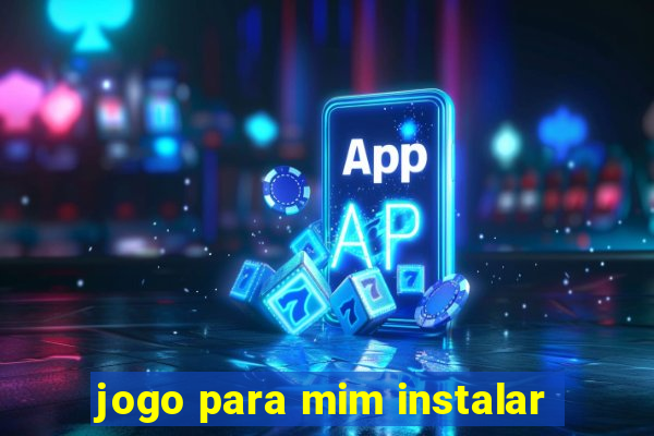 jogo para mim instalar