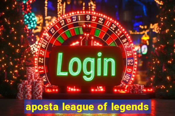 aposta league of legends