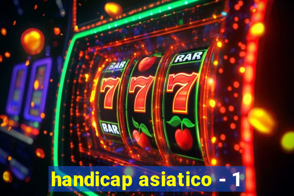 handicap asiatico - 1