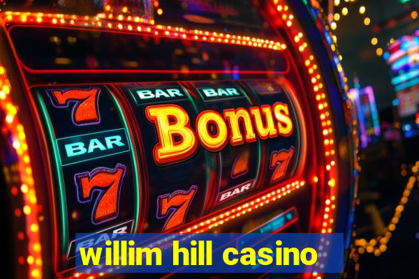 willim hill casino