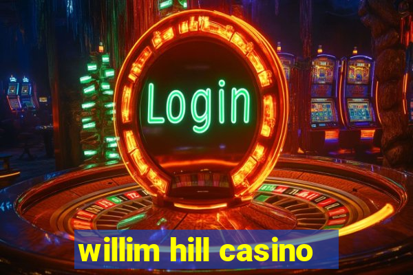 willim hill casino