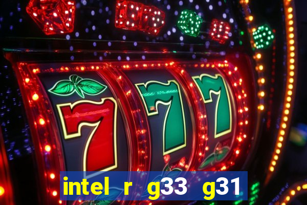 intel r g33 g31 express chipset family roda quais jogos