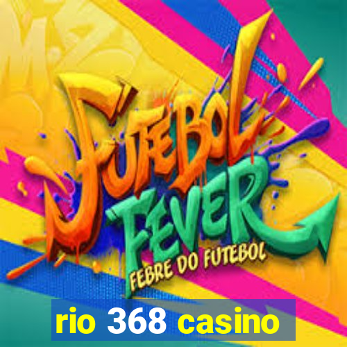 rio 368 casino