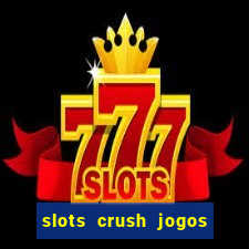 slots crush jogos de cartas