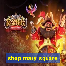 shop mary square