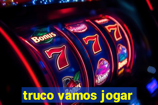 truco vamos jogar